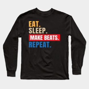 eat.sleep.make beats.repeat Long Sleeve T-Shirt